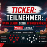 Ticker: Teilnehmer: Union Berlin gegen FC Bayern München